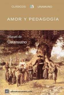 Amor y pedagogía, Miguel de Unamuno